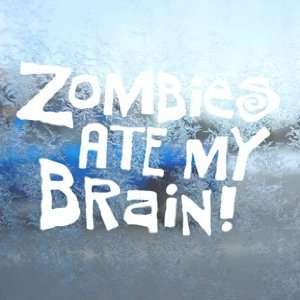  Zombies Ate My Brain White Decal Car Window Laptop White 