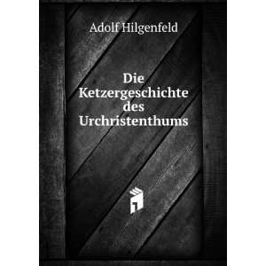  Die Ketzergeschichte des Urchristenthums: Adolf Hilgenfeld 
