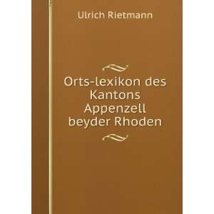  Orts lexikon des Kantons Appenzell beyder Rhoden Ulrich 