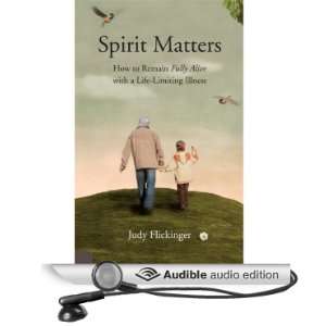 Spirit Matters How to Remain Fully Alive with a Life Limiting Illness 