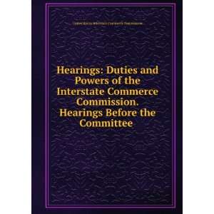  Hearings Duties and Powers of the Interstate Commerce 