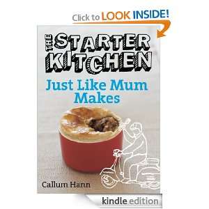 The Starter Kitchen: Just Like Mum Makes: Callum Hann:  