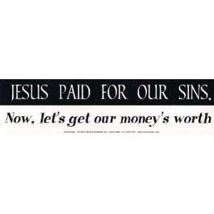  Jesus paid For our sins, now lets get our moneys worth 