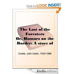 The Last of the Foresters Or, Humors on the Border; A story of the Old 