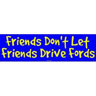   Friends Dont Let Friends Drive Fords Large Bumper Sticker: Automotive