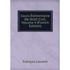  Cours Ã?lÃ©mentaire De Droit Civil, Volume 4 (French 