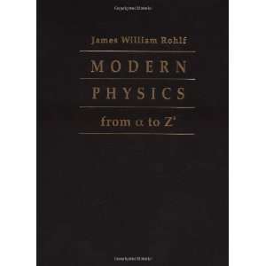  : Modern Physics from a to Z [Hardcover]: James William Rohlf: Books