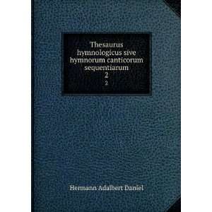   hymnorum canticorum sequentiarum. 2 Hermann Adalbert Daniel Books