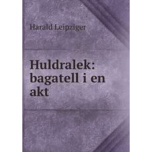  Huldralek bagatell i en akt Harald Leipziger Books