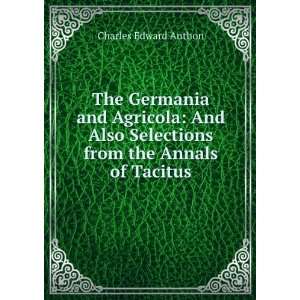  The Germania and Agricola And Also Selections from the 