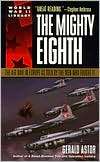 The Mighty Eighth The Air War in Europe as Told by the Men Who Fought 