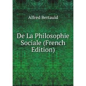    De La Philosophie Sociale (French Edition) Alfred Bertauld Books
