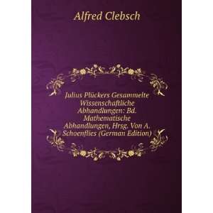   , Hrsg. Von A. Schoenflies (German Edition): Alfred Clebsch: Books