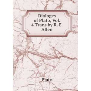    Dialoges of Plato, Vol. 4 Trans by R. E. Allen Plato Books