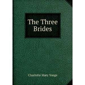  The Three Brides: Charlotte Mary Yonge: Books