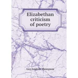    Elizabethan criticism of poetry: Guy Andrew Thompson: Books