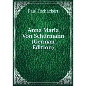 Anna Maria Von SchÃ¼rmann (German Edition) Paul Tschackert  