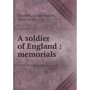  A soldier of England  memorials of Leslie Yorath Sanders 