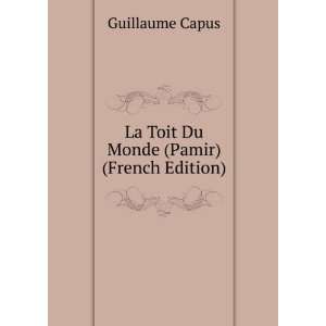  La Toit Du Monde (Pamir) (French Edition) Guillaume Capus 