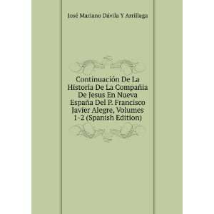   Spanish Edition) JosÃ© Mariano DÃ¡vila Y Arrillaga Books