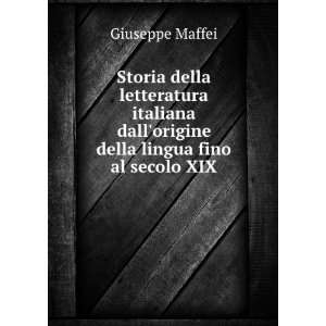   dallorigine della lingua fino al secolo XIX: Giuseppe Maffei: Books