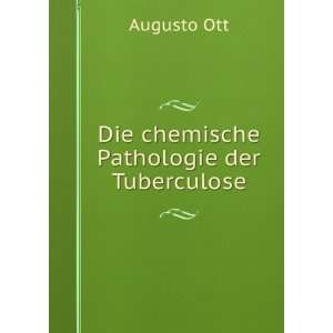    Die chemische Pathologie der Tuberculose: Augusto Ott: Books