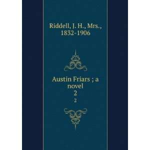  Austin Friars ; a novel. 2 J. H., Mrs., 1832 1906 Riddell Books