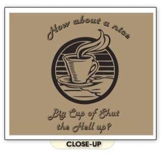 BIG CUP OF SHUT THE HELL UP! Be Coffee Funny SHIRT YM  