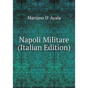  Napoli Militare (Italian Edition) Mariano D Ayala Books