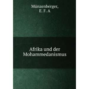    Afrika und der Mohammedanismus: E. F. A MÃ¼nzenberger: Books