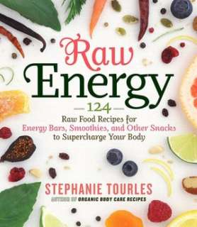 Raw Energy 124 Raw Food Recipes for Energy Bars, Smoothies, and Other 