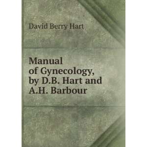   of Gynecology, by D.B. Hart and A.H. Barbour David Berry Hart Books