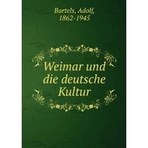    Weimar und die deutsche Kultur: Adolf, 1862 1945 Bartels: Books