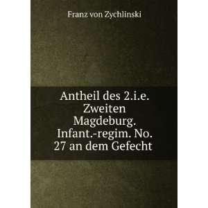   . Infant. regim. No. 27 an dem Gefecht . Franz von Zychlinski Books
