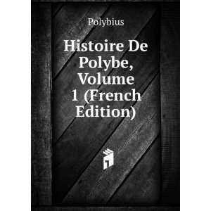    Histoire De Polybe, Volume 1 (French Edition) Polybius Books