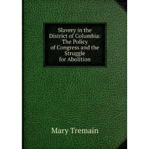   Policy of Congress and the Struggle for Abolition Mary Tremain Books