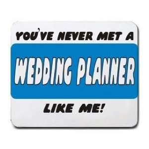  YOUVE NEVER MET A WEDDING PLANNER LIKE ME Mousepad 