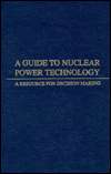 Guide to Nuclear Power Technology A Resource for Decision Making 