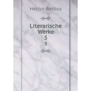  Literarische Werke. 5 Hector Berlioz Books