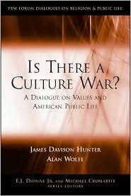 Is There a Culture War? A Dialogue on Values and American Public Life 