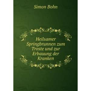   Troste und zur Erbauung der Kranken.: Simon Bohn:  Books