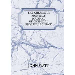  THE CHEMIST A MONTHLY JOURNAL OF CHEMICAL & PHYISCAL 