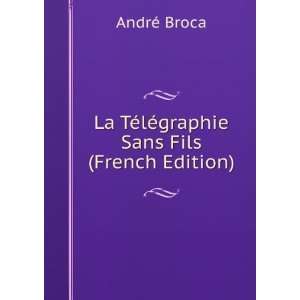   La TÃ©lÃ©graphie Sans Fils (French Edition) AndrÃ© Broca Books