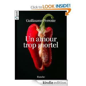 Un amour trop mortel (French Edition) Guillaume Perrotte  