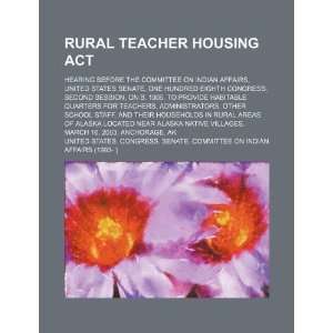 com Rural Teacher Housing Act hearing before the Committee on Indian 