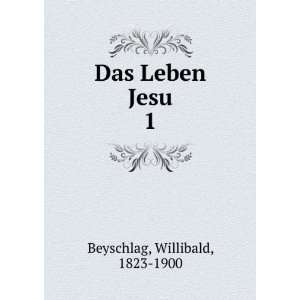  Das Leben Jesu. 1 Willibald, 1823 1900 Beyschlag Books