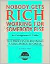Nobody Gets Rich Working for Somebody Else An Entrepreneurs Guide 
