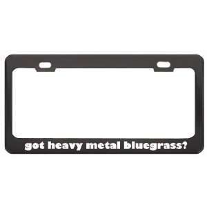  Got Heavy Metal Bluegrass? Music Musical Instrument Black Metal 
