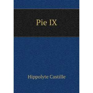 Pie IX. Hippolyte Castille Books