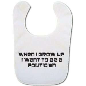  Baby bib When I grow up I want to be a Politician: Baby